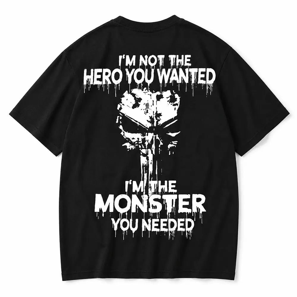 I'm Not The Hero You Wanted I'm The Monster You Needed Skull T-Shirt / Sweatshirt / Hoodie