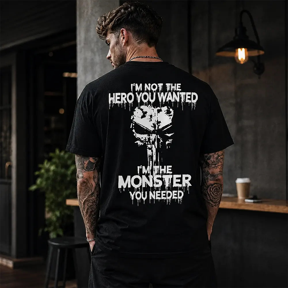 I'm Not The Hero You Wanted I'm The Monster You Needed Skull T-Shirt / Sweatshirt / Hoodie