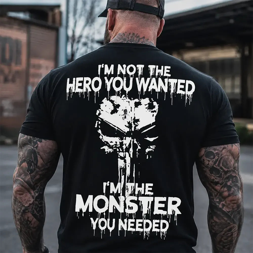 I'm Not The Hero You Wanted I'm The Monster You Needed Skull T-Shirt / Sweatshirt / Hoodie