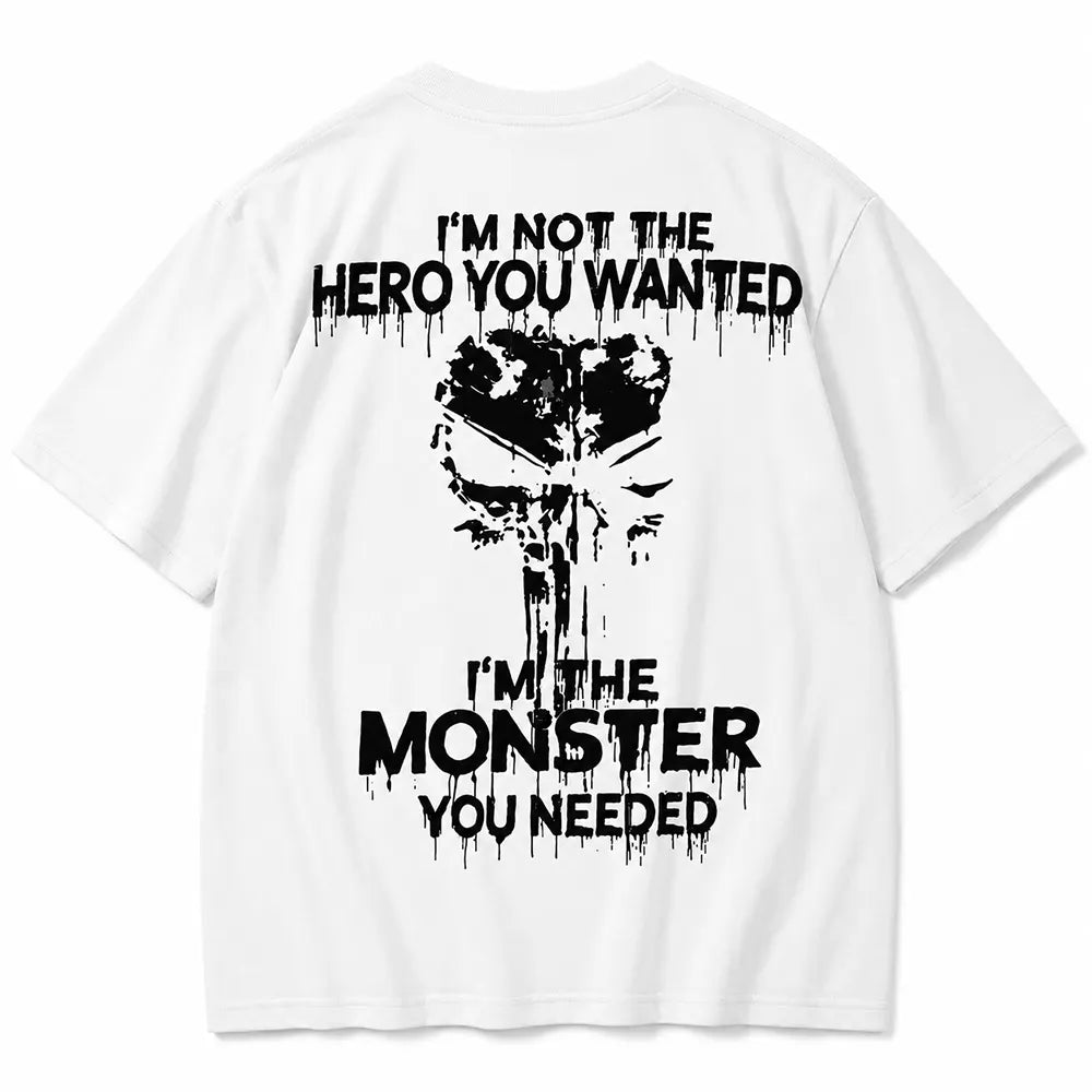 I'm Not The Hero You Wanted I'm The Monster You Needed Skull T-Shirt / Sweatshirt / Hoodie
