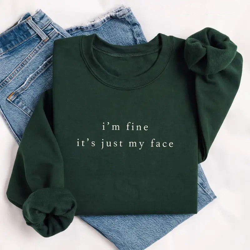Im Fine Its Just My Face T-Shirt / Sweatshirt / Hoodie