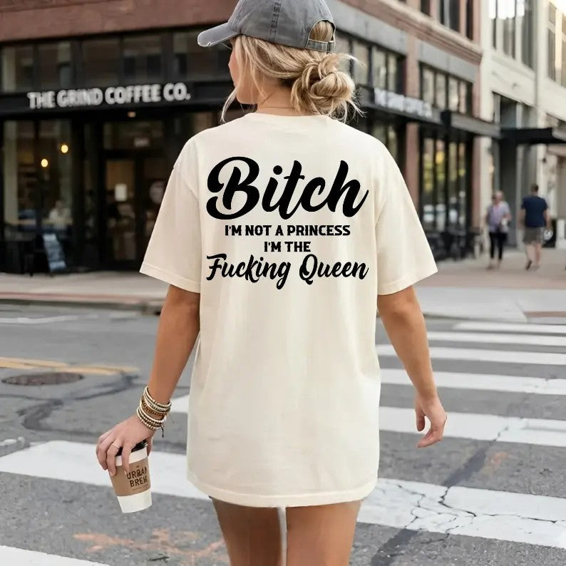 I’m Not a Princess I’m the F*cking Queen T-Shirt / Sweatshirt / Hoodie
