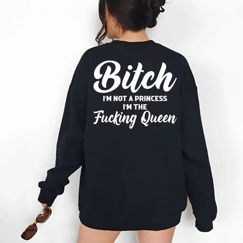 I’m Not a Princess I’m the F*cking Queen T-Shirt / Sweatshirt / Hoodie