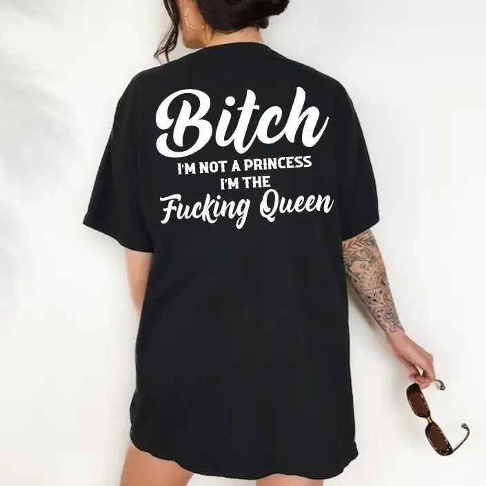 I’m Not a Princess I’m the F*cking Queen T-Shirt / Sweatshirt / Hoodie