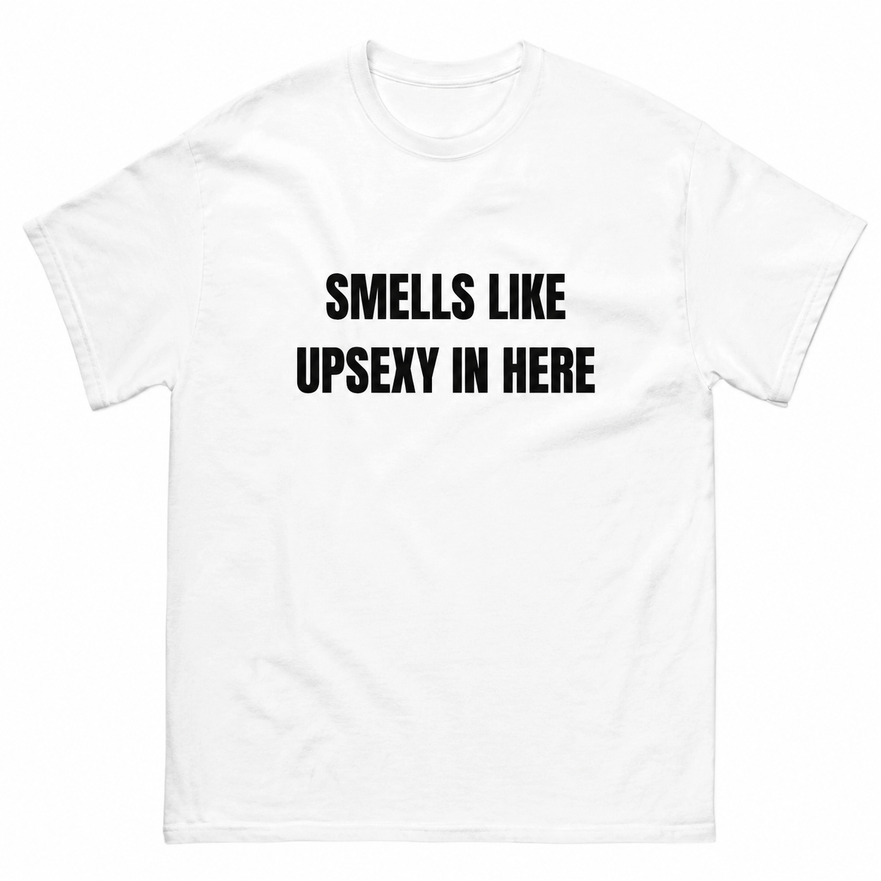 Smells Like Up Sexy In Here T-Shirt / Sweatshirt / Hoodie