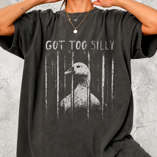 Got Too Silly Funny Goose Meme  T-Shirt / Sweatshirt / Hoodie