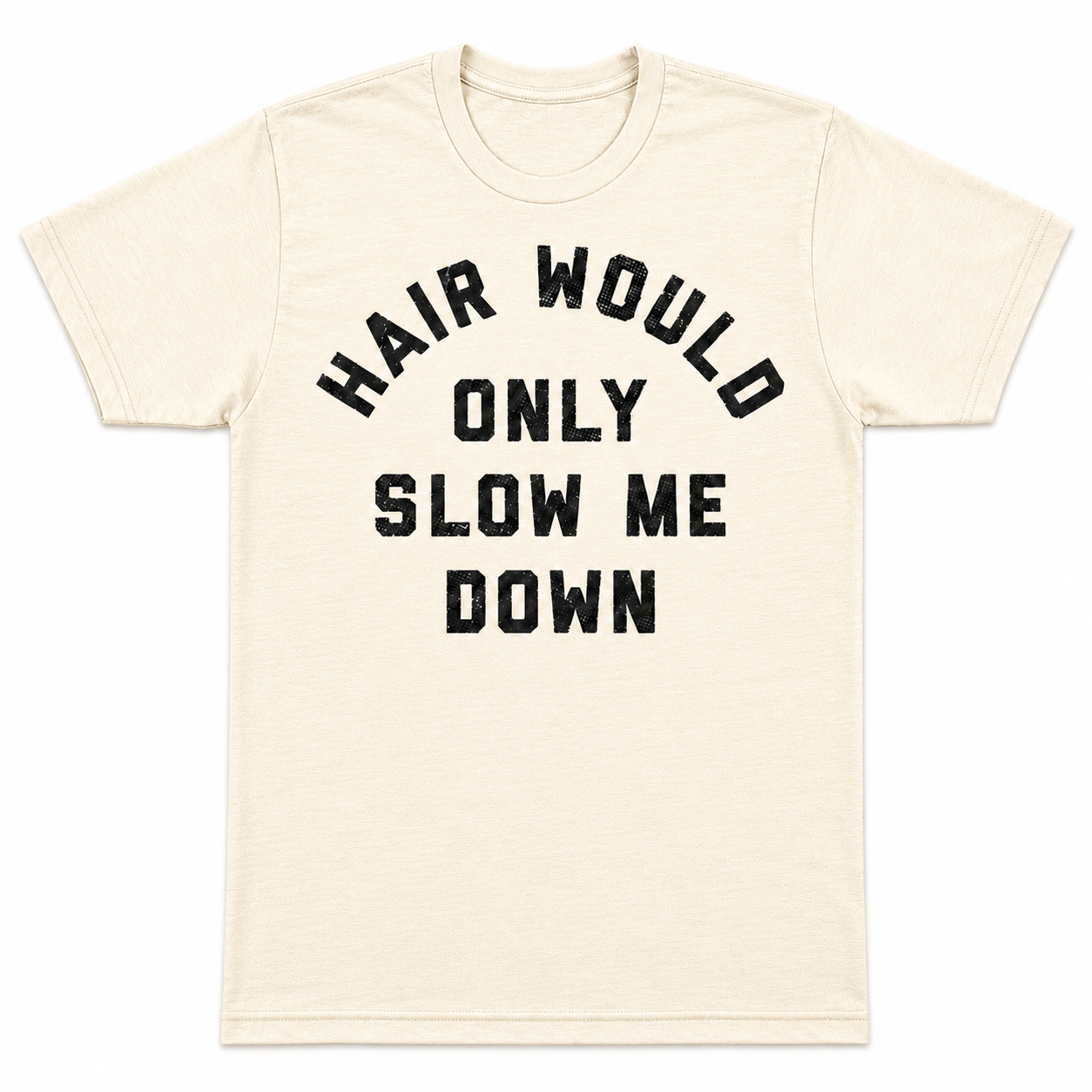 Hair Would Only Slow Me Down Sarcastic Bald Graphic  T-Shirt / Sweatshirt / Hoodie