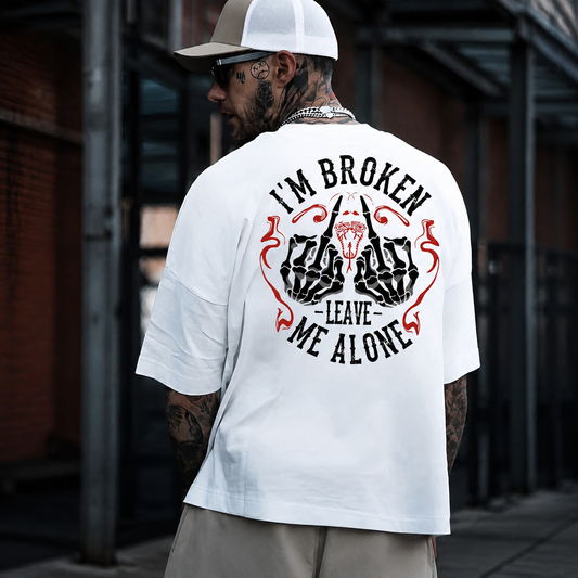 I’m Broken Leave Me Alone T-Shirt / Sweatshirt / Hoodie