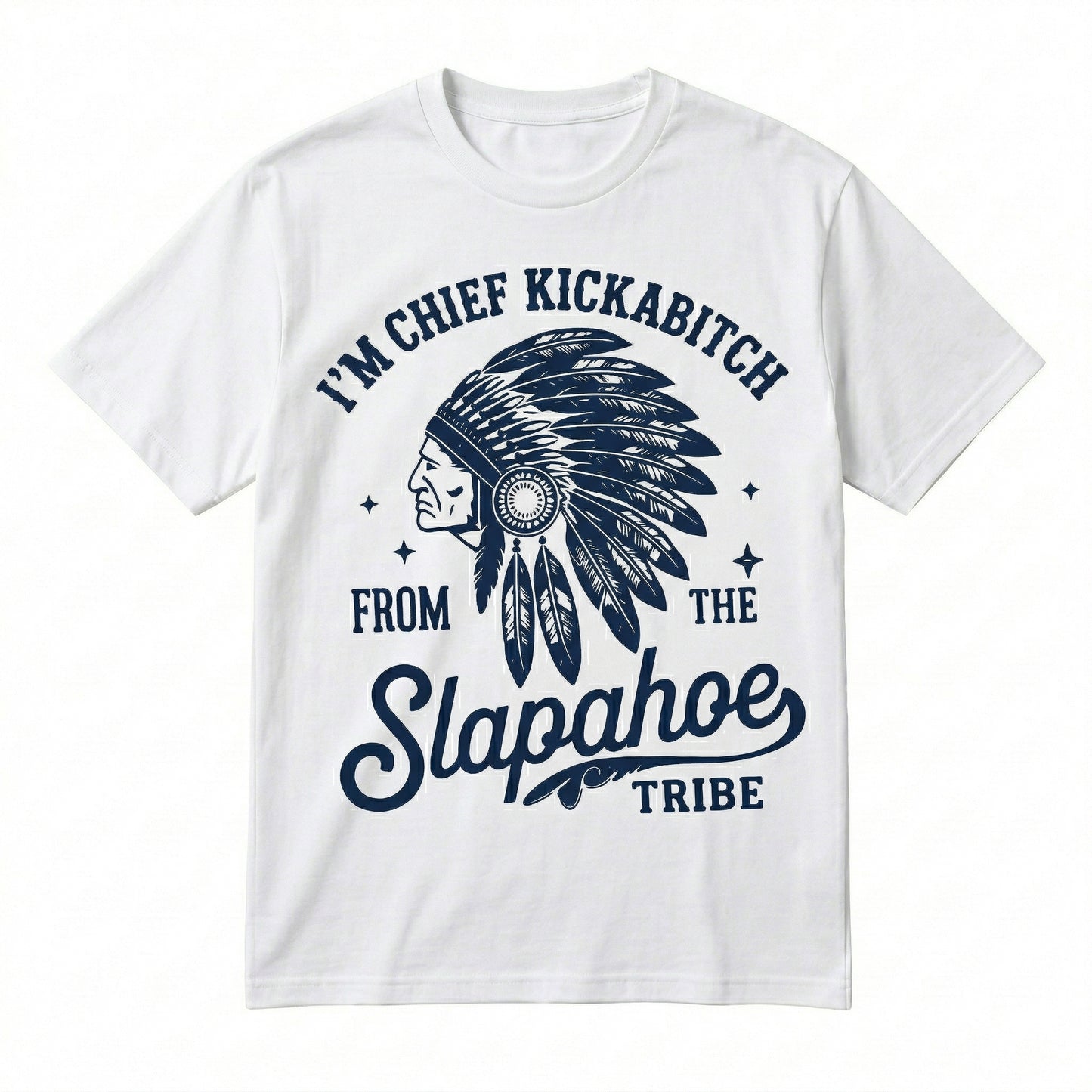 Chief Kickabitch Slapahoe Tribe Funny Graphic Unisex T-Shirt / Sweatshirt / Hoodie