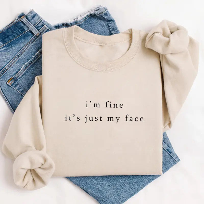 Im Fine Its Just My Face T-Shirt / Sweatshirt / Hoodie