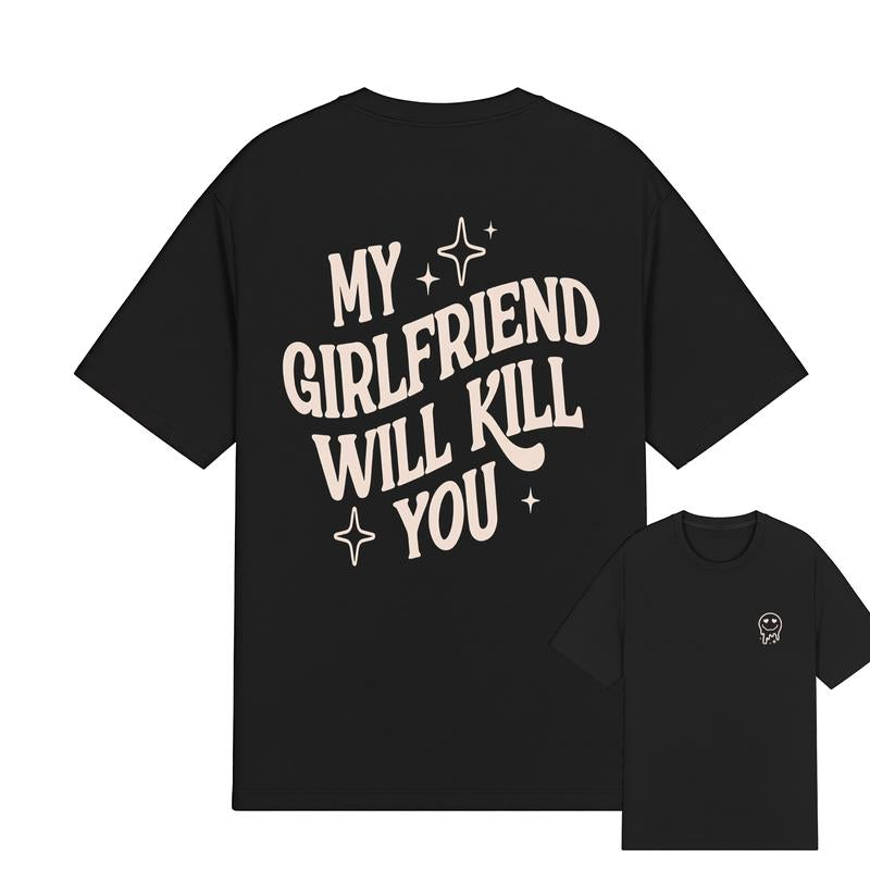 My Girlfriend Or Boyfriend Will Kill You T-Shirt / Sweatshirt / Hoodie