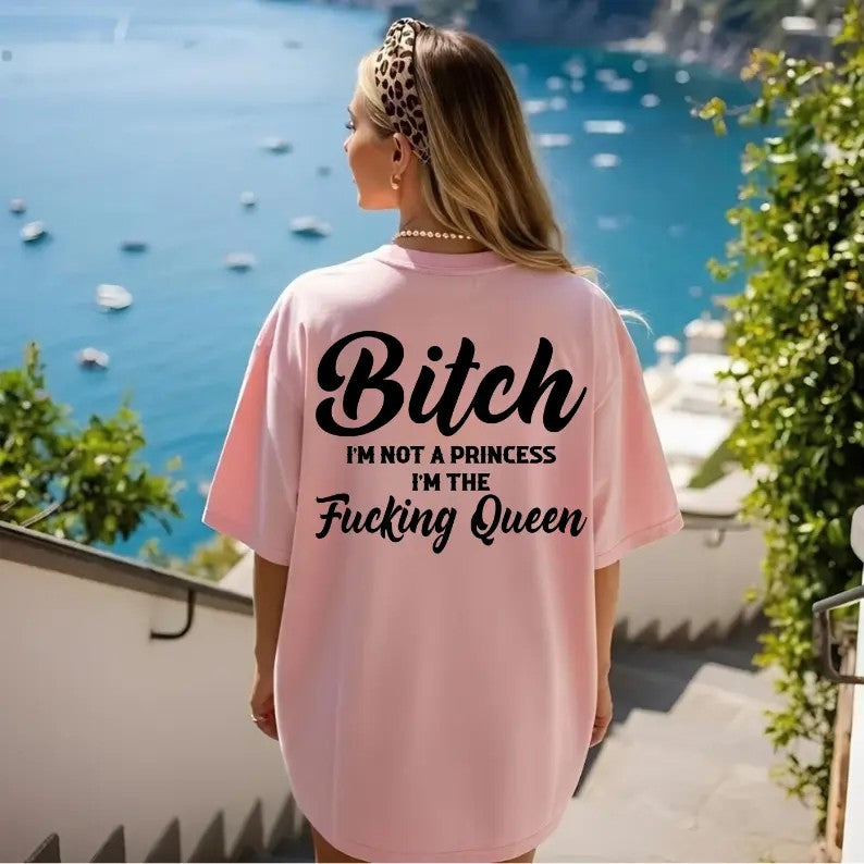 I’m Not a Princess I’m the F*cking Queen T-Shirt / Sweatshirt / Hoodie