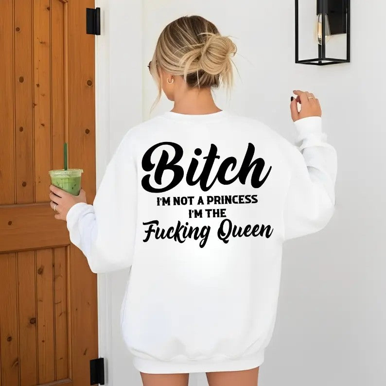 I’m Not a Princess I’m the F*cking Queen T-Shirt / Sweatshirt / Hoodie