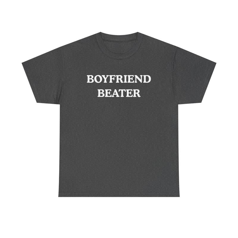 Boyfriend Beater Funny T-Shirt / Sweatshirt / Hoodie