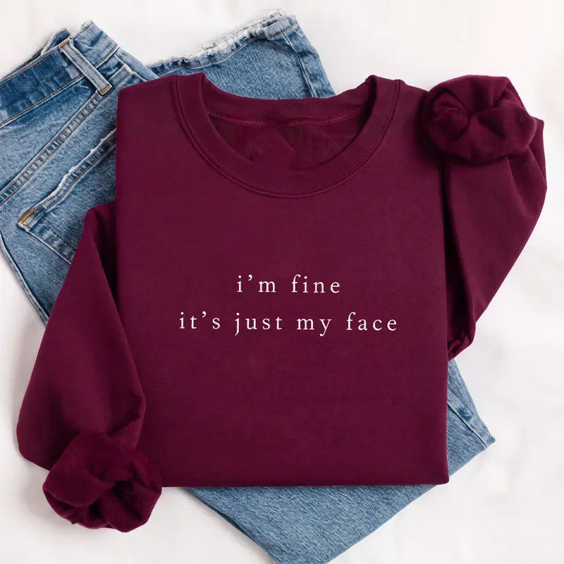 Im Fine Its Just My Face T-Shirt / Sweatshirt / Hoodie