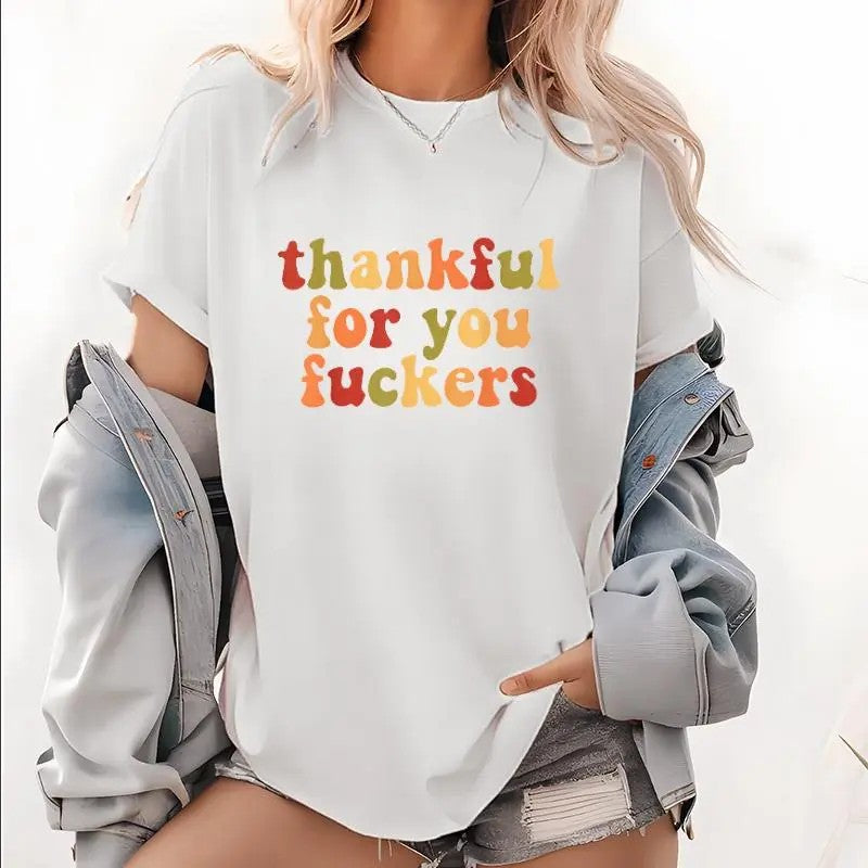 Thankful For You Fuckers Funny Thanksgiving T-Shirt / Sweatshirt / Hoodie