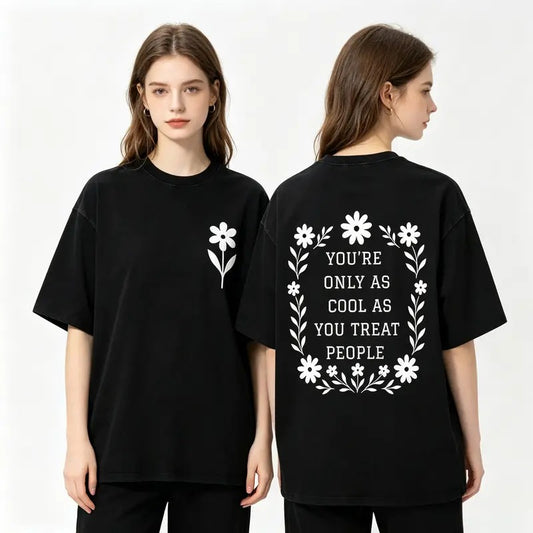 You're Only As Cool As You Treat People T-Shirt / Sweatshirt / Hoodie