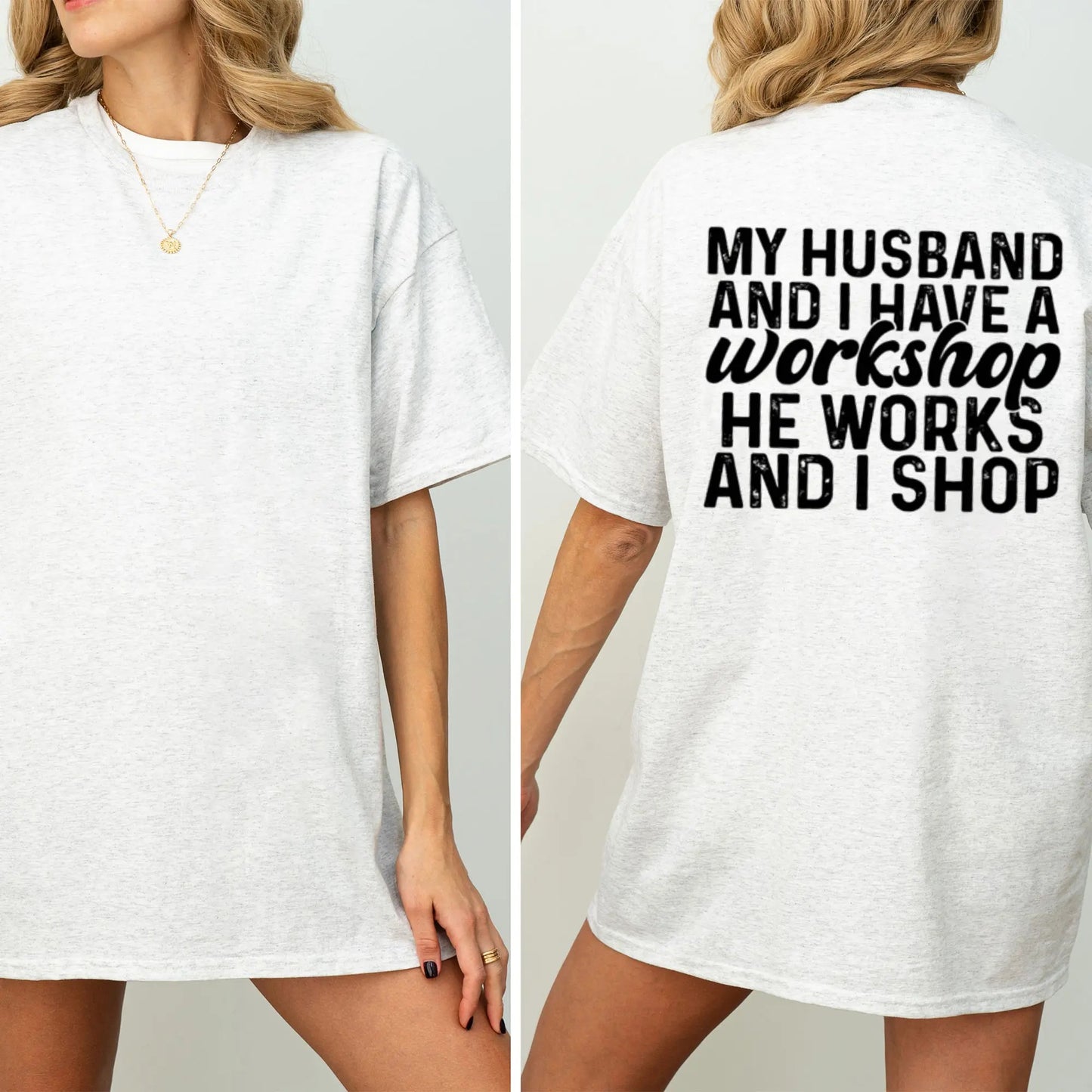 Funny Wife Shirt My Husband And I Have A Workshop He Works I Shop T-Shirt / Sweatshirt / Hoodie