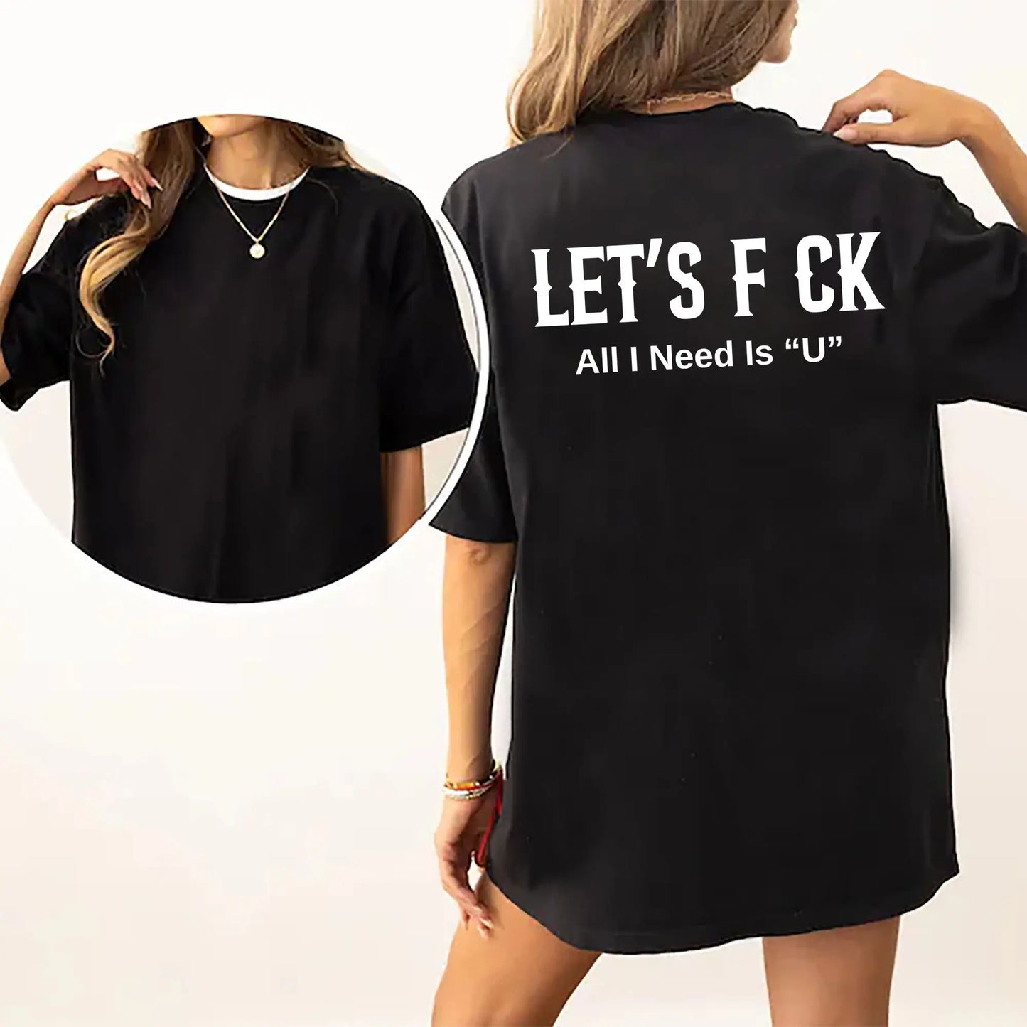 LET'S F CK ALL I NEED IS U Unisex T-Shirt / Sweatshirt / Hoodie