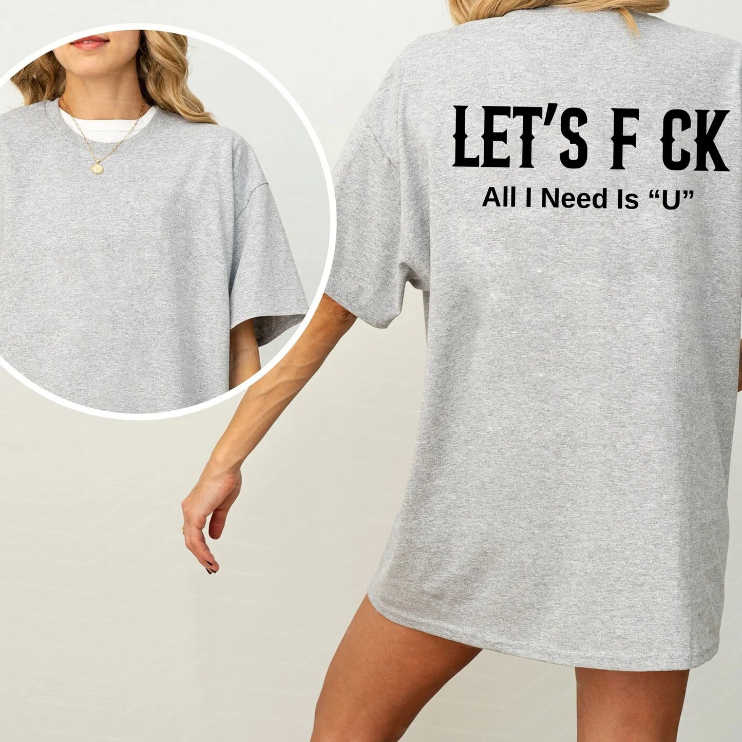 LET'S F CK ALL I NEED IS U Unisex T-Shirt / Sweatshirt / Hoodie