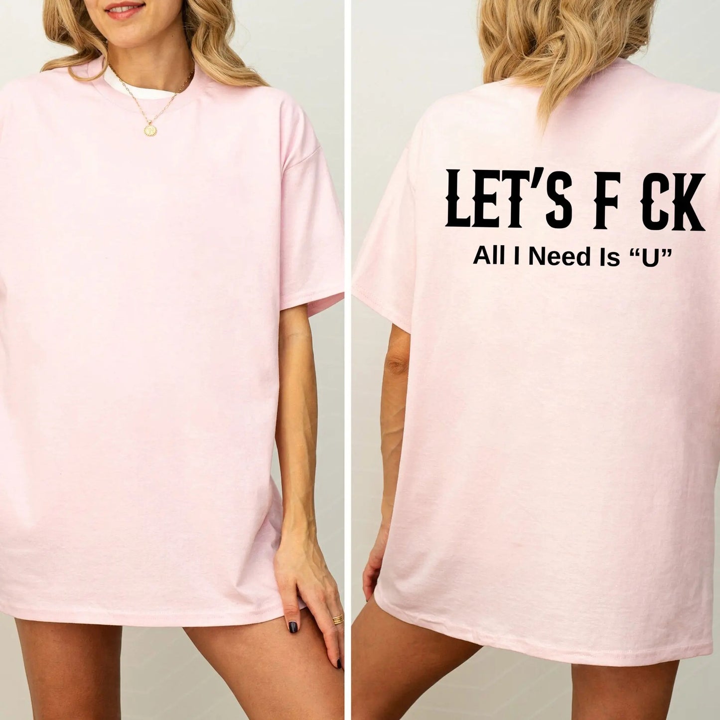 LET'S F CK ALL I NEED IS U Unisex T-Shirt / Sweatshirt / Hoodie