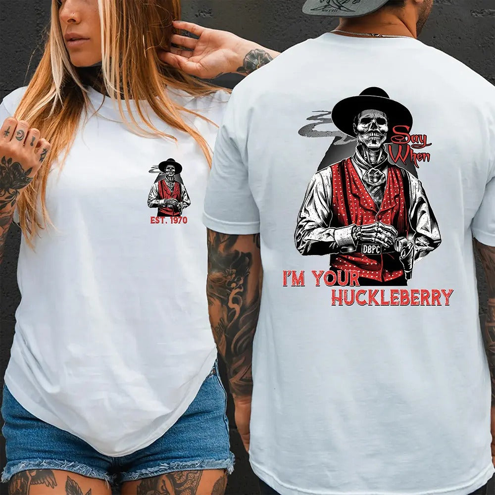 Generation X Custom I'm Your Huckleberry Say When T-Shirt / Sweatshirt / Hoodie