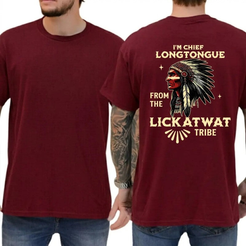 I'm Chief Longtongue From The Lickatwat Tribe T-Shirt / Sweatshirt / Hoodie