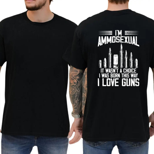 I'm Ammosexual It Wasn't A Choice I Was Born This Way I Love Guns T-Shirt / Sweatshirt / Hoodie