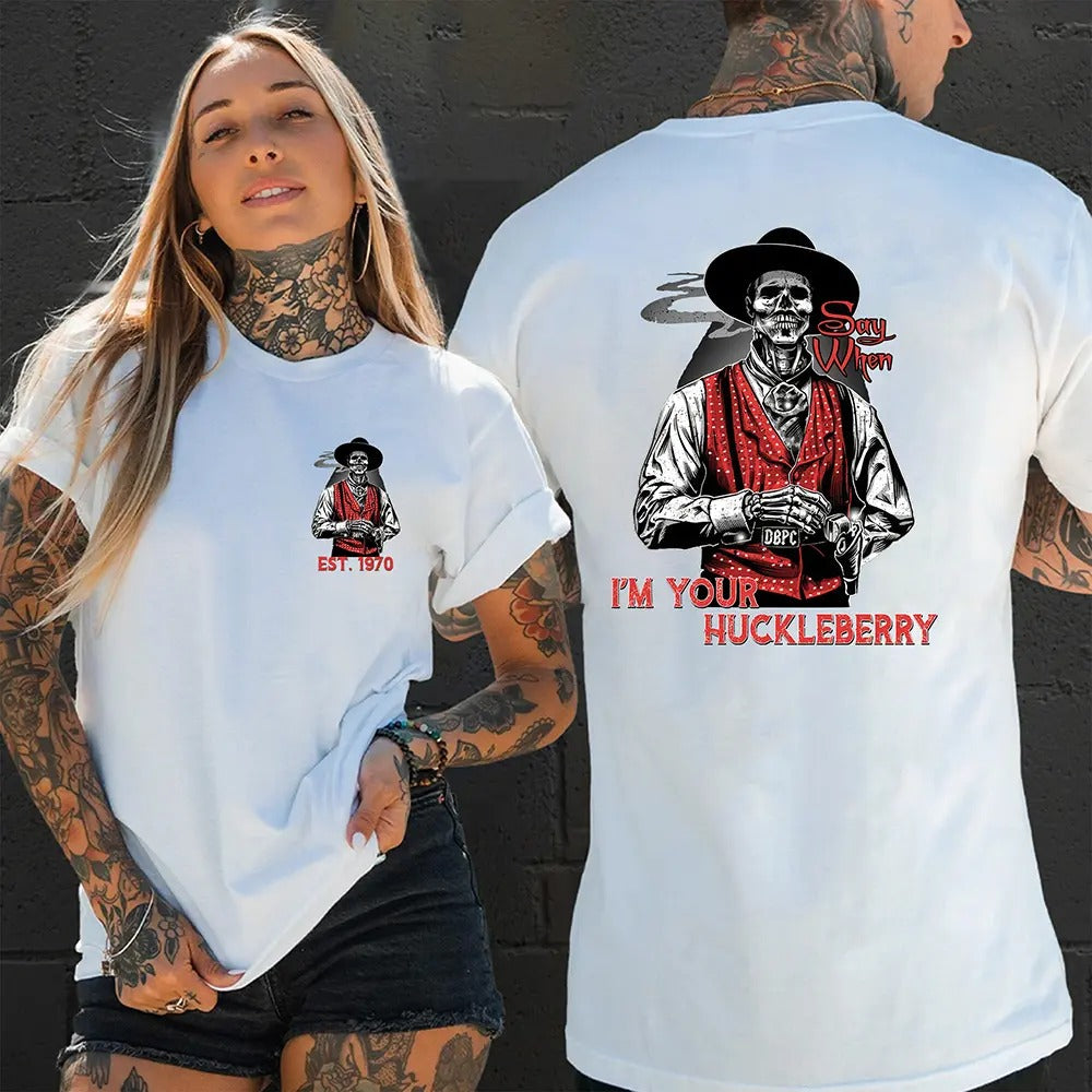 Generation X Custom I'm Your Huckleberry Say When T-Shirt / Sweatshirt / Hoodie