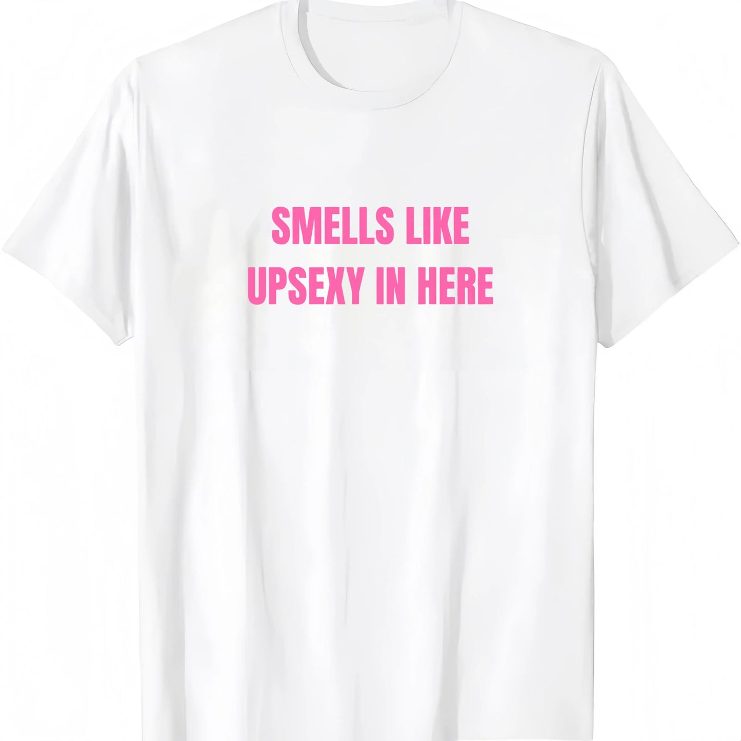 Smells Like Up Sexy In Here T-Shirt / Sweatshirt / Hoodie