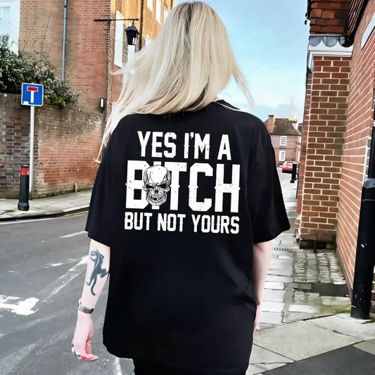 Yes I’m a B*tch But Not Yours Funny T-Shirt / Sweatshirt / Hoodie