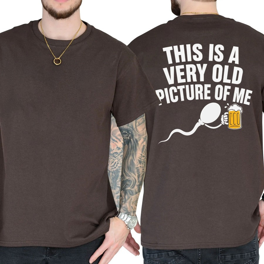 This Is a Very Old Picture of Me Funny Beer Humor  T-Shirt / Sweatshirt / Hoodie