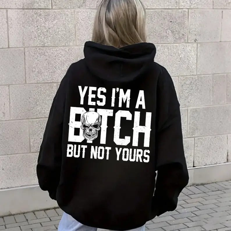 Yes I’m a B*tch But Not Yours Funny T-Shirt / Sweatshirt / Hoodie
