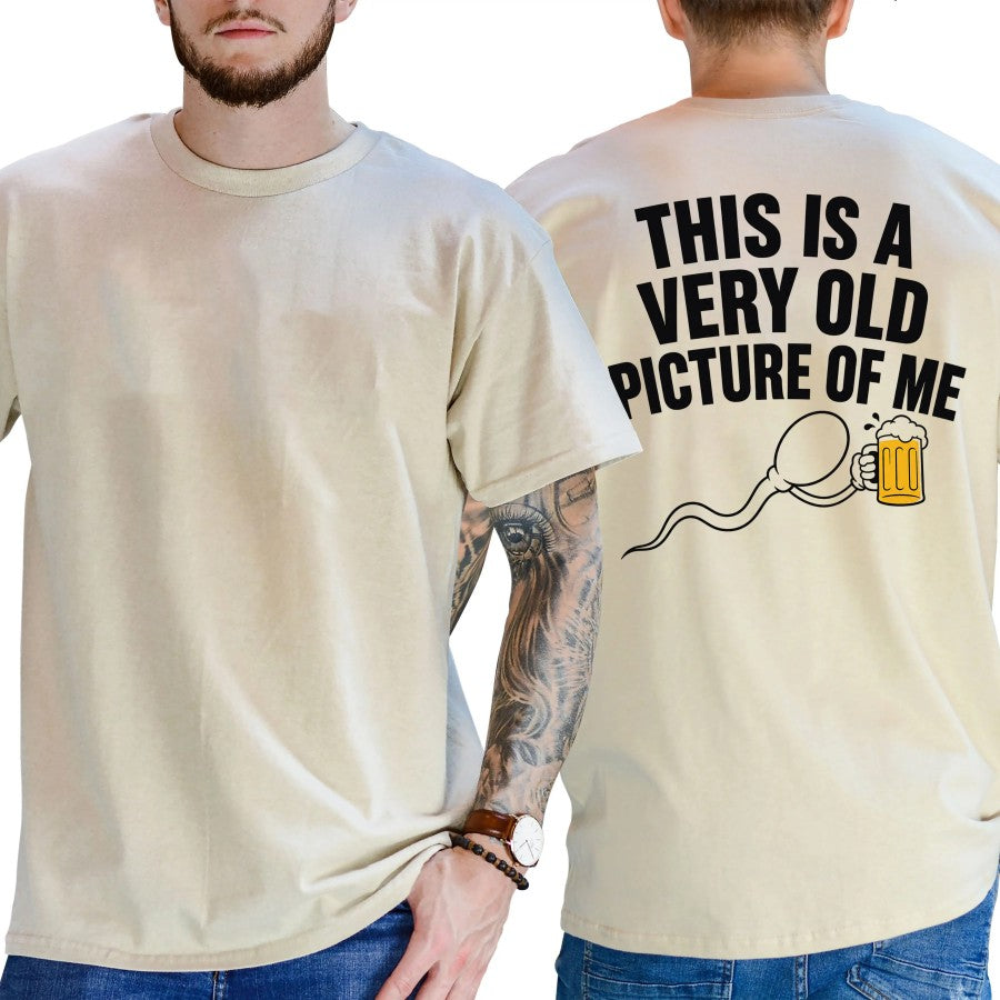 This Is a Very Old Picture of Me Funny Beer Humor  T-Shirt / Sweatshirt / Hoodie