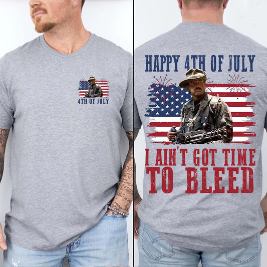 I Ain't Got Time To Bleed 4th Of July T-Shirt / Sweatshirt / Hoodie