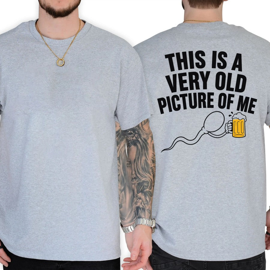 This Is a Very Old Picture of Me Funny Beer Humor  T-Shirt / Sweatshirt / Hoodie