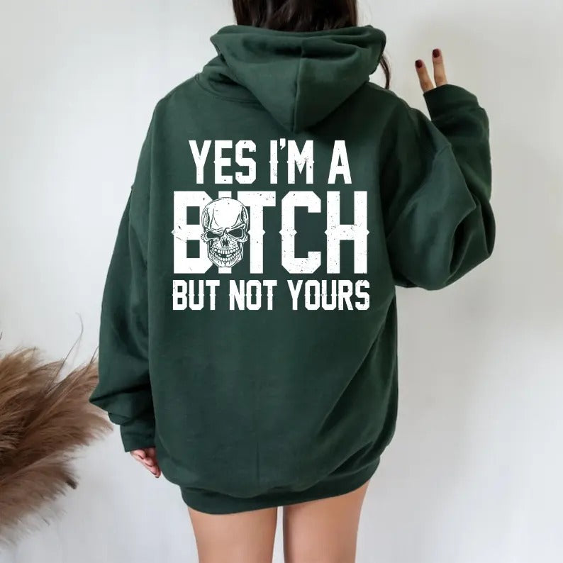Yes I’m a B*tch But Not Yours Funny T-Shirt / Sweatshirt / Hoodie