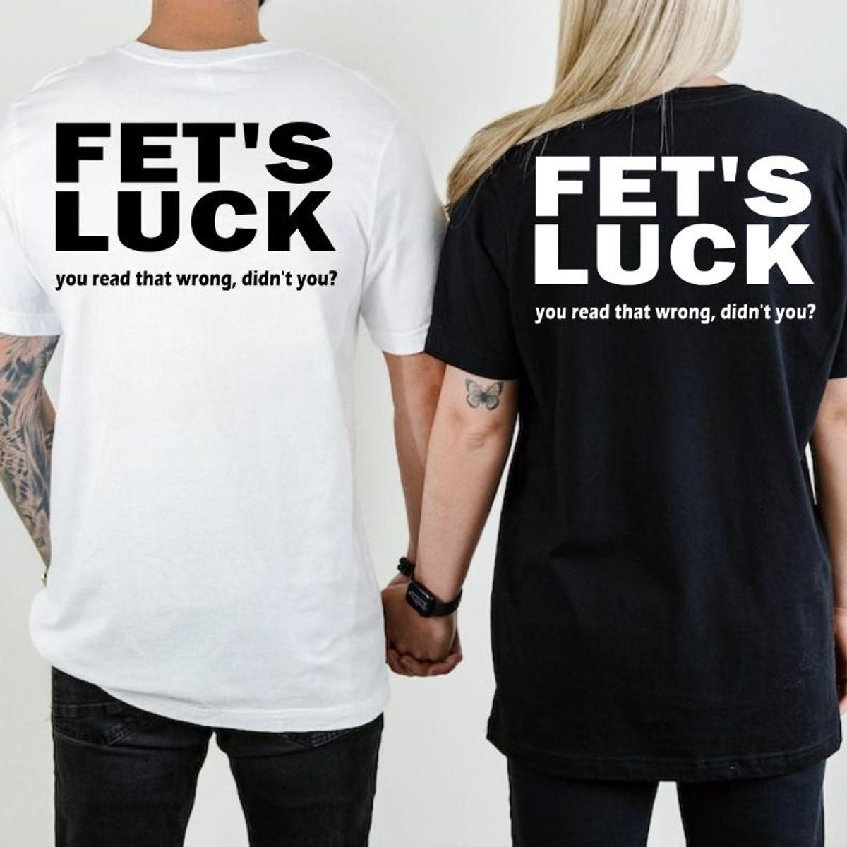 Fet's Luck Sarcastic Joke Print T-Shirt / Sweatshirt / Hoodie