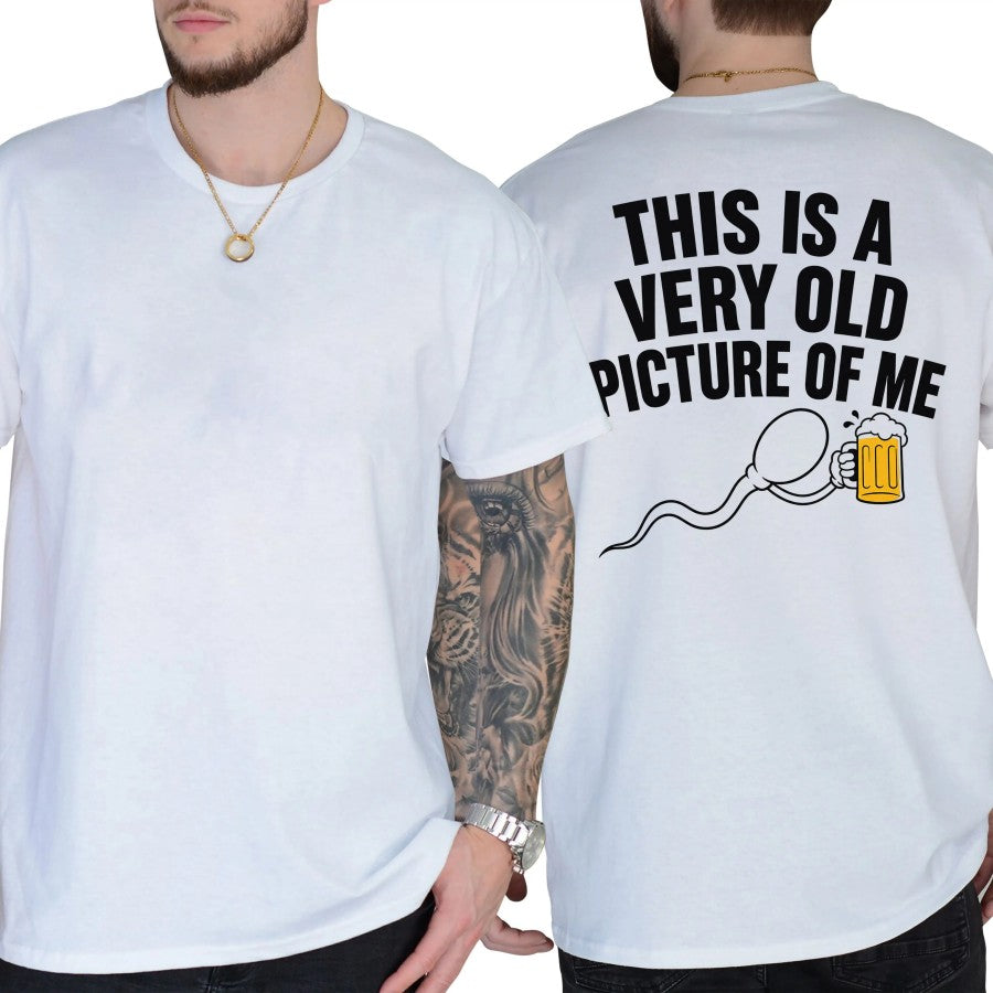 This Is a Very Old Picture of Me Funny Beer Humor  T-Shirt / Sweatshirt / Hoodie