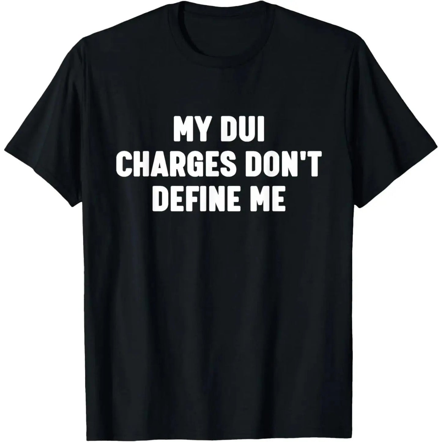 MY DUI CHARGES DON'T DEFINE ME T-Shirt / Sweatshirt / Hoodie