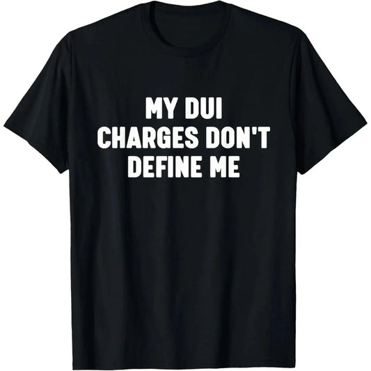 MY DUI CHARGES DON'T DEFINE ME T-Shirt / Sweatshirt / Hoodie