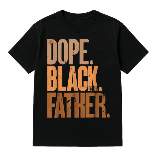 Dope Black Father Perfect Fathers Day Gift for Dad T-Shirt / Sweatshirt / Hoodie