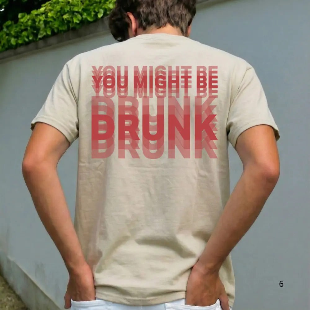 You Might Be Drunk Graphic T-Shirt / Sweatshirt / Hoodie