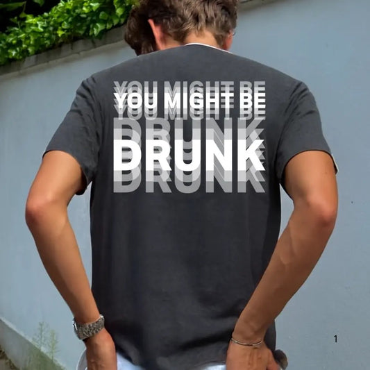You Might Be Drunk Graphic T-Shirt / Sweatshirt / Hoodie