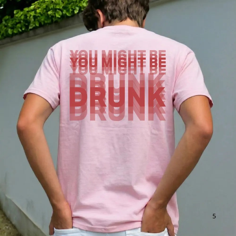 You Might Be Drunk Graphic T-Shirt / Sweatshirt / Hoodie