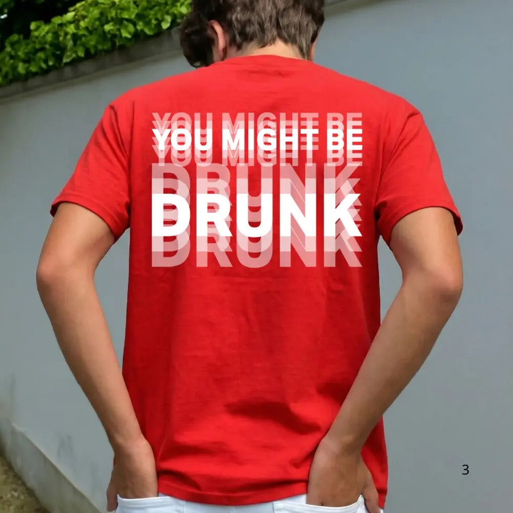 You Might Be Drunk Graphic T-Shirt / Sweatshirt / Hoodie