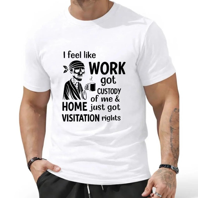 I Feel Like Work Got Custody Of Me And Home T-Shirt / Sweatshirt / Hoodie