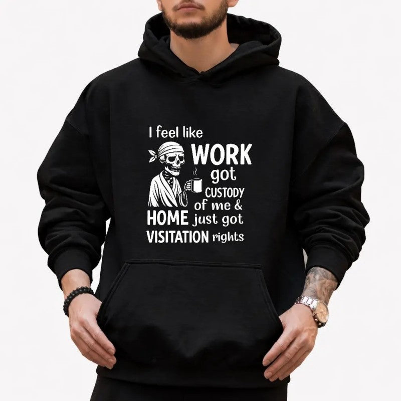 I Feel Like Work Got Custody Of Me And Home T-Shirt / Sweatshirt / Hoodie