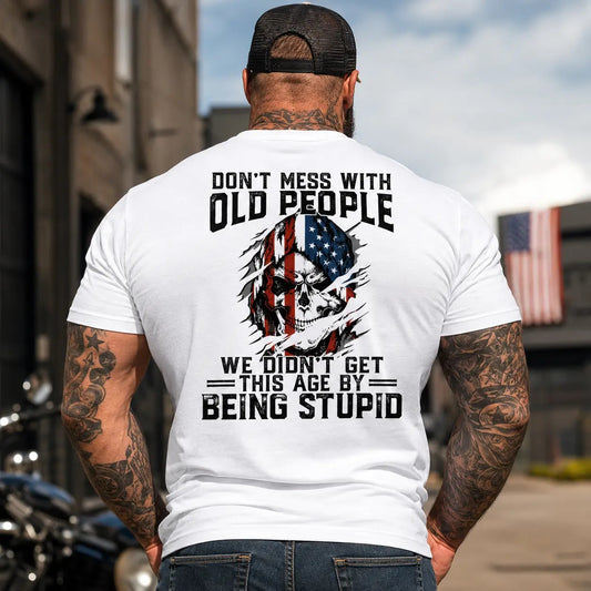 Don't Mess With Old People We Didn't Get This Age By Being Stupid Skull T-Shirt / Sweatshirt / Hoodie