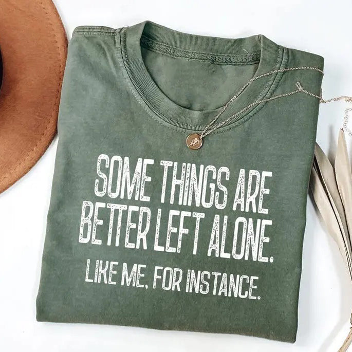 Some Things Are Better Left Alone T-Shirt / Sweatshirt / Hoodie